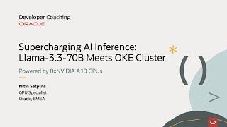 Supercharging AI Inference: Meta Llama-3.3-70B Meets OKE Cluster Powered by NVIDIA A10 GPUs