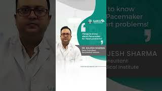 The Pacemaker Explained |  Dr. Rajesh Sharma, Sr. Cardiologist at Saroj Group of Hospitals
