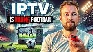 IPTV is DESTROYING the game of Football