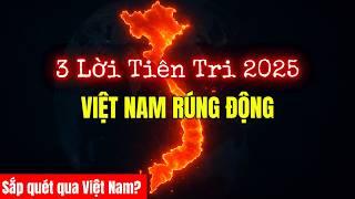 3 Lời Tiên Tri 2025 Khiến Cả Việt Nam Rúng Mình (Sắp Thành Hiện Thực?)