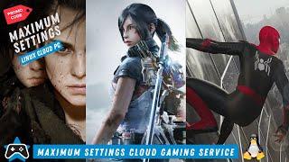 Maximum Settings – Dedicated Cloud Game Streaming