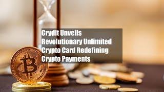 Crydit Unveils Revolutionary Unlimited Crypto Card Redefining Crypto