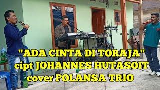 "ADA CINTA DI TORAJA" cipt JOHANNES HUTASOIT cover POLANSA TRIO