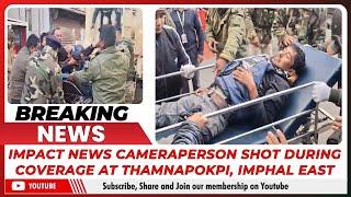 IMPACT NEWS CAMERAPERSON SHOT DURING COVERAGE AT THAMNAPOKPI, IMPHAL EAST     | 28  DEC 2024