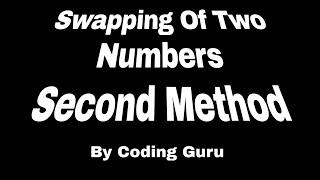 C Program To Swap Two Numbers "Second Method" | Coding Guru