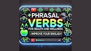 11.Phrasal Verbs for Health and Wellness – Improve Your English!