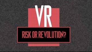 VR: Risk or Revolution?