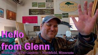 Hello from Glenn ~ Workshop at The Gardens - Northfield, Minnesota