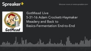 5-31-16 Adam Crockett-Haymaker Meadery and Back to Basics-Fermentation End-to-End (part 1 of 10)