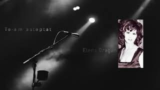 Elena Dragan | Te-am asteptat