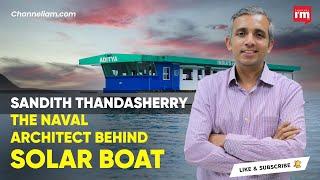 Sandith Thandasherry, the Naval Architect behind Solar boat | Navalt | Anybody Can Startup