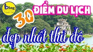 Top 30 địa điểm du lịch Hà Nội nhất định phải ghé nếu có dịp đến thủ đô