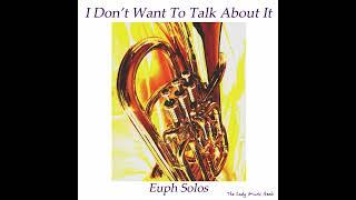 I Don't Want To Talk About It Euphonium Solo