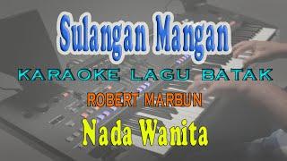 SULANGAN MANGAN ll KARAOKE BATAK ll ROBERT MARBUN ll NADA WANITA B=DO