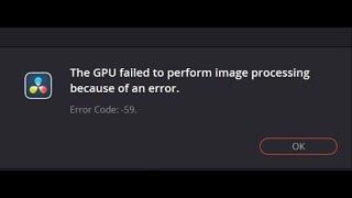 The GPU failed to perform image processing because of an error Error Code - 59. Resolve Solve