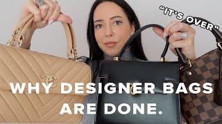 Why Designer Bags are (For The Most Part) OVER.