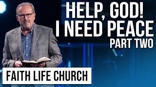 Help God! I Need Peace Part 2 | Pastor Gary Keesee | Faith Life Church