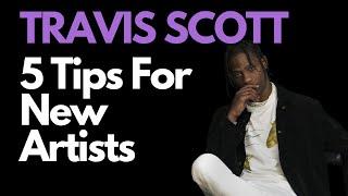 5 Tips TRAVIS SCOTT Has For New Artists