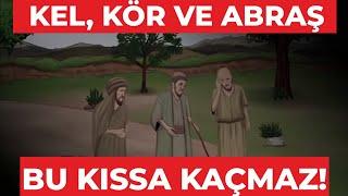 Kel, Kör ve Abraş Kıssası - Bu Kıssa Kaçmaz!