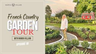 French Country Garden Tour with Maria Killam | Create Your Dream Home Episode 10.