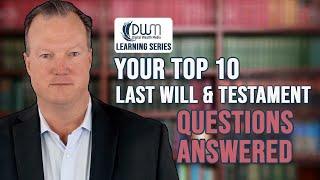 Top 10 Last Will And Testament Questions Answered