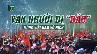  Người hâm mộ đi bão sau chiến tích vô địch ASEAN Cup của đội tuyển Việt Nam ngay trên đất Thái Lan