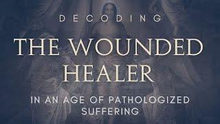 The Wounded Healer Archetype In An Age of Pathologized Suffering