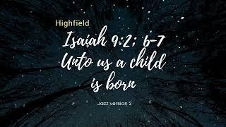 Isaiah 9:2; 6-7 Unto us a child is born  Jazz version 2