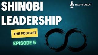 Shinobi Leadership - The Podcast Episode 5