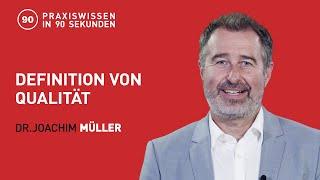 Dr. Joachim Müller - Definition von Qualität | Praxiswissen in 90 Sekunden