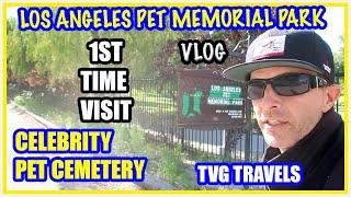 CELEBRITY PET CEMETERY|LOS ANGELES MEMORIAL PARK|VLOG|TVG TRAVELS