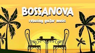 1h BossaNova Relaxing Guitar - Chill Music for Meditation, Stress Relief, Studying, Working, Reading