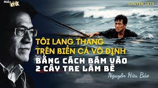Tôi Lang Thang Trên Biển Cả Vô Định, Bằng Cách Bám Vào 2 Cây Tre Làm Bè | Miền Ký Ức