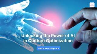 Unlocking the Power of AI in Content Optimization