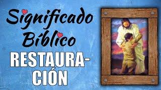 Restauración Significado Bíblico | ¿Qué Significa Restauración en la Biblia? 