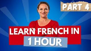 Learn French in 1 hour (Beginner course from scratch!) Part 4