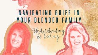 Women & Blended Families: Grief and Your Blended Family