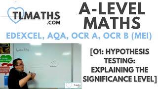 A-Level Maths: O1-02 [Hypothesis Testing: Explaining the Significance Level]