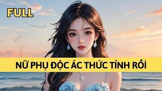 TRUYỆN AUDIO | NỮ PHỤ ĐỘC ÁC THỨC TỈNH RỒI | TÁO TỔNG TÀI