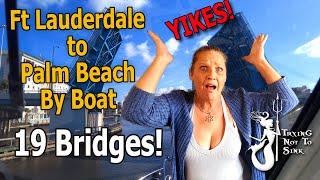 Fort Lauderdale to Palm Beach By Boat - Yikes, 19 Bridges!