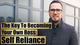 The Key To Becoming Your Own Boss:  Self Reliance