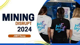 Mining Disrupt 2024  - JSBIT Recap