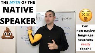 The Myth of the Native Speaker: Are Native Teachers Better Than Non-Native Teachers?