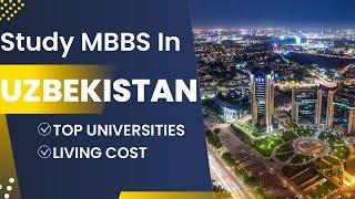 Study MBBS in Uzbekistan | Everything You Need to Know | Top Universities, Living Cost, Fees