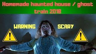 HOMEMADE HAUNTED HOUSE / GHOST TRAIN  2018! WARNING SCARY!