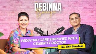 Nazar lagti nahi | Bollywood’s Trusted Pediatrician Dr Vinit Samdani  | The Debinna Bonnerjee Show |