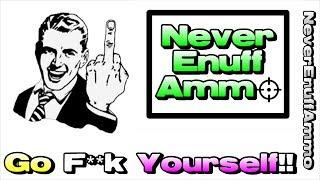 NeverEnuffAmmo .... Go F**k Yourself!!