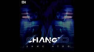 Changed - Shwe Htoo ( Feat : Shwe Hmone Yati ) ( Audio )