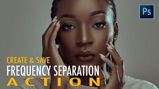 How To Create & Save Frequency Separation Actions In Photoshop