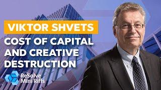 Viktor Shvets: Cost of Capital and Creative Destruction